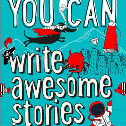 YOU CAN write awesome stories: Be amazing with this inspiring guide