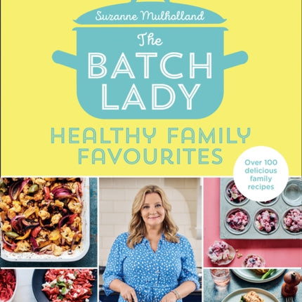 The Batch Lady: Healthy Family Favourites