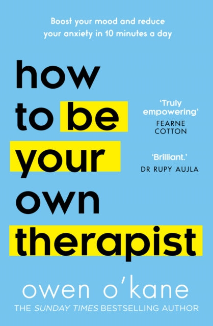 How to Be Your Own Therapist: Boost your mood and reduce your anxiety in 10 minutes a day