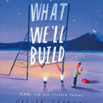 What We’ll Build: Plans for Our Together Future