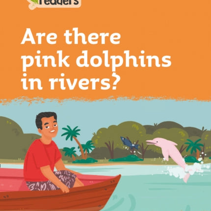 Level 4 – Are there pink dolphins in rivers? (Collins Peapod Readers)