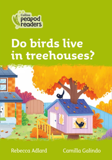 Level 2 – Do birds live in treehouses? (Collins Peapod Readers)