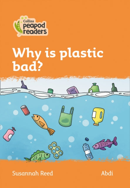 Level 4 – Why is plastic bad? (Collins Peapod Readers)