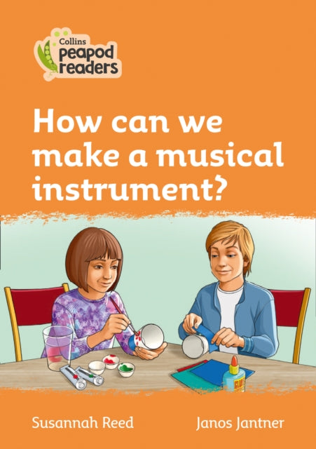 Level 4 – How can we make a musical instrument? (Collins Peapod Readers)