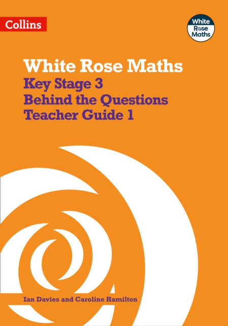 White Rose Maths – Key Stage 3 Maths Behind the Questions Teacher Guide 1