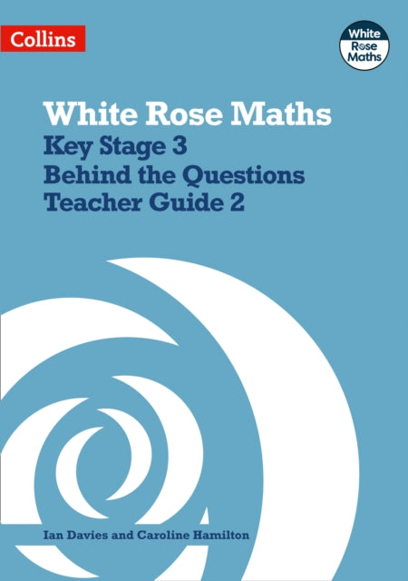 White Rose Maths – Key Stage 3 Maths Behind the Questions Teacher Guide 2