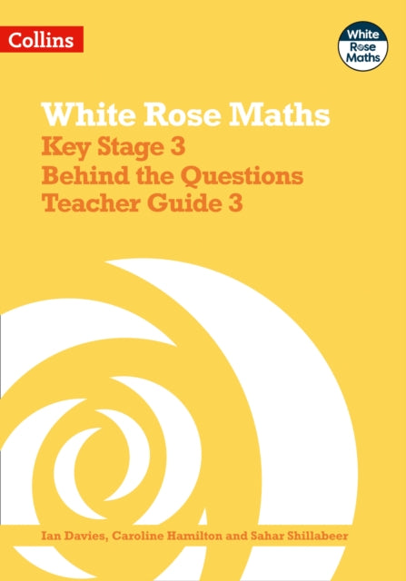 White Rose Maths – Key Stage 3 Maths Behind the Questions Teacher Guide 3