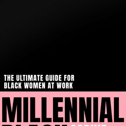 Millennial Black 2021s motivational authentic practical guide to success for black women at work