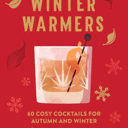 Winter Warmers: 60 Cosy Cocktails for Autumn and Winter