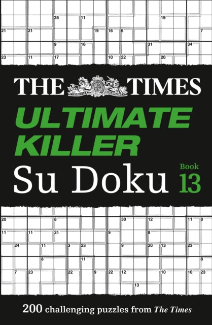 The Times Ultimate Killer Su Doku Book 13: 200 of the deadliest Su Doku puzzles (The Times Su Doku)