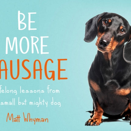 Be More Sausage: Lifelong lessons from a small but mighty dog