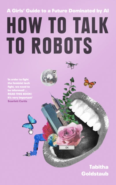 How To Talk To Robots A Girls Guide To a Future Dominated by AI