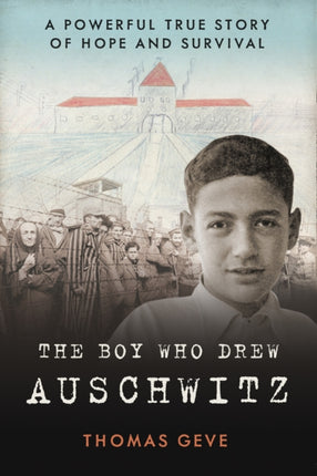 The Boy Who Drew Auschwitz A Powerful True Story