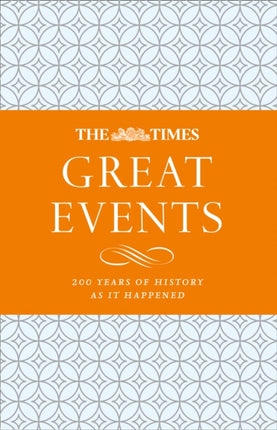 The Times Great Events: 200 Years of History as it Happened