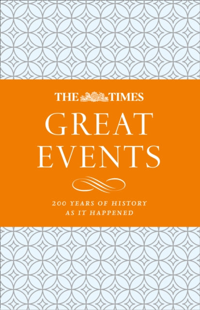 The Times Great Events: 200 Years of History as it Happened