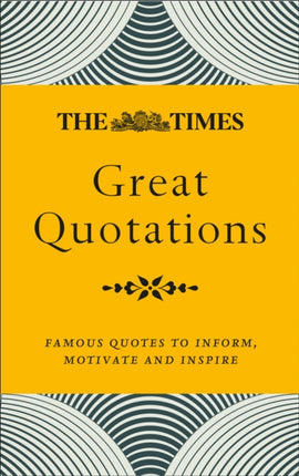 The Times Great Quotations: Famous quotes to inform, motivate and inspire