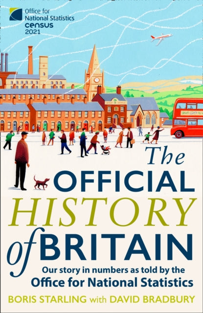 The Official History of Britain Our Story in Numbers as Told by the Office For National Statistics