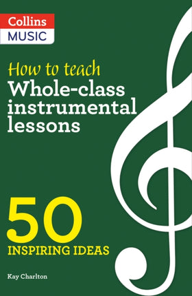 Inspiring ideas – How to Teach Whole-Class Instrumental Lessons: 50 inspiring ideas