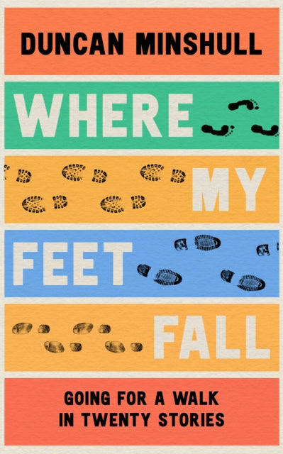 Where My Feet Fall: Going for a Walk in Twenty Stories