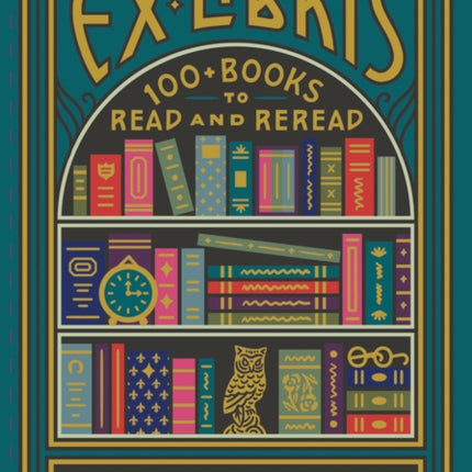 Ex Libris: 100+ Books to Read and Reread