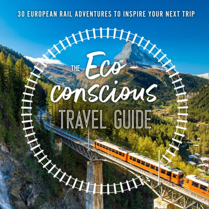 The EcoConscious Travel Guide Inspiring rail