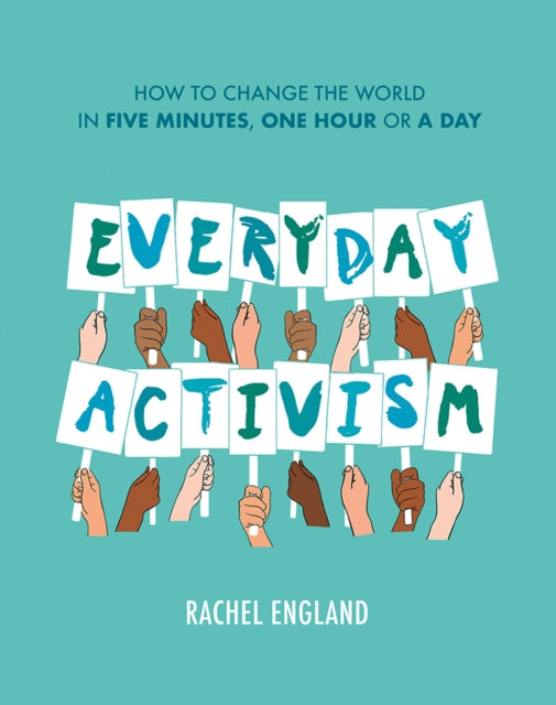 Everyday Activism How to Change the World in Five