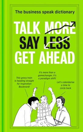 Talk More. Say Less. Get Ahead.: The Business Speak Dictionary