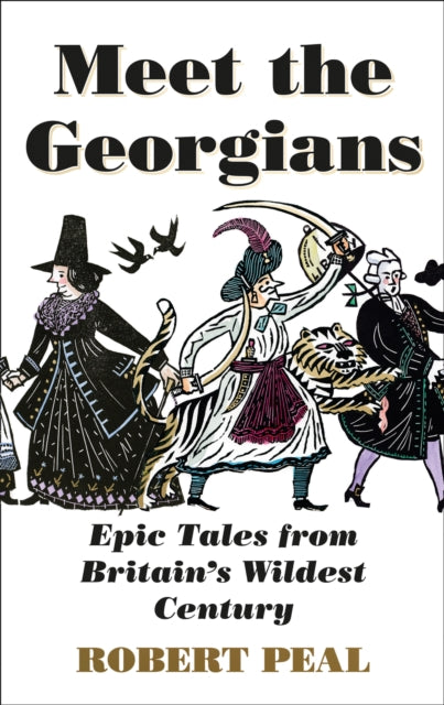 Meet the Georgians: Epic Tales from Britain’s Wildest Century