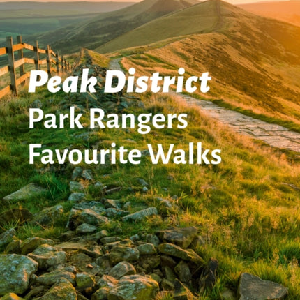 Peak District Park Rangers Favourite Walks: 20 of the best routes chosen and written by National park rangers