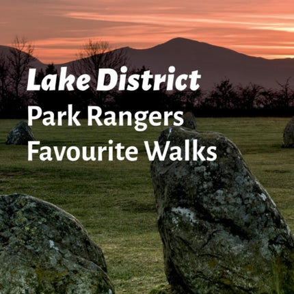 Lake District Park Rangers Favourite Walks: 20 of the best routes chosen and written by National park rangers