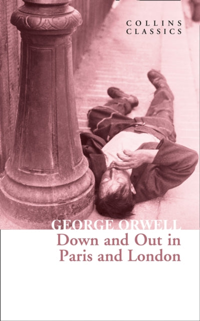 Down and Out in Paris and London (Collins Classics)