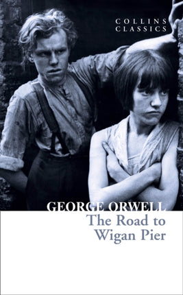 The Road to Wigan Pier (Collins Classics)