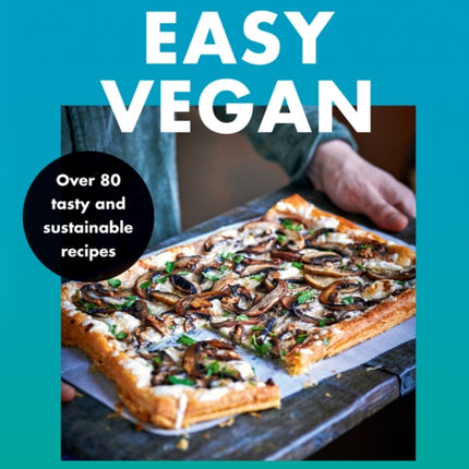 What Vegans Eat – Easy Vegan!: Over 80 Tasty and Sustainable Recipes