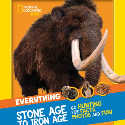 Everything: Stone Age to Iron Age: Go hunting for facts, photos and fun! (National Geographic Kids)