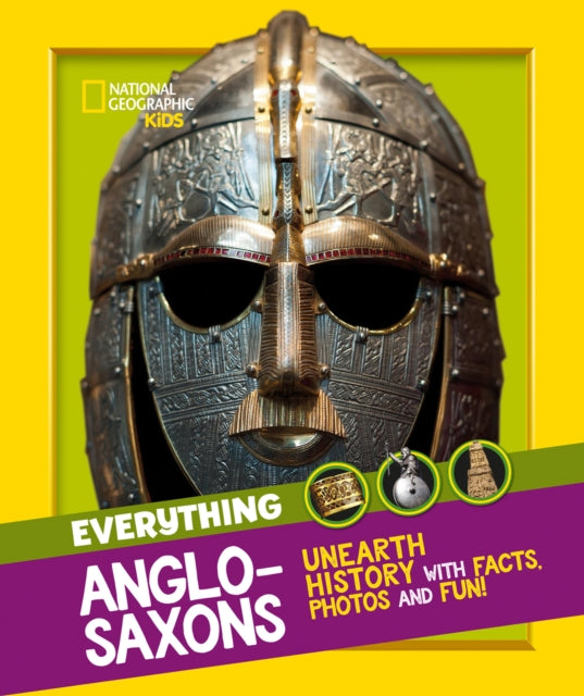 Everything: Anglo-Saxons: Unearth history with facts, photos and fun! (National Geographic Kids)