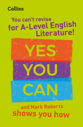 You can’t revise for A Level English Literature! Yes you can, and Mark Roberts shows you how: For the 2023 exams (Collins A Level Revision)