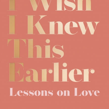 I Wish I Knew This Earlier: Lessons on Love