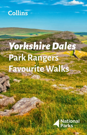 Yorkshire Dales Park Rangers Favourite Walks: 20 of the best routes chosen and written by National park rangers