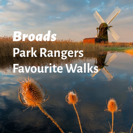 Broads Park Rangers Favourite Walks: 20 of the best routes chosen and written by National park rangers