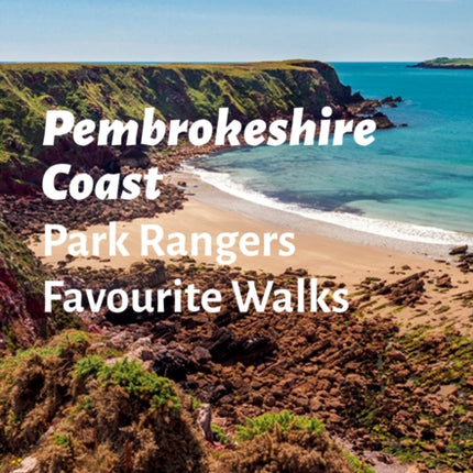 Pembrokeshire Coast Park Rangers Favourite Walks: 20 of the best routes chosen and written by National park rangers