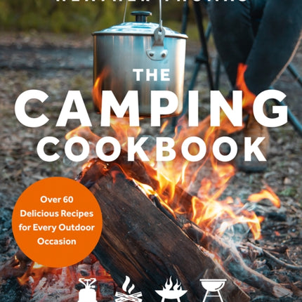 The Camping Cookbook: Over 60 Delicious Recipes for Every Outdoor Occasion