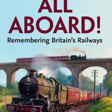 All Aboard!: Remembering Britain’s Railways