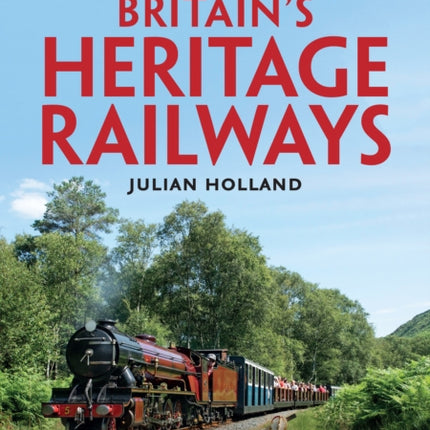 Britain’s Heritage Railways: Discover more than 100 historic lines