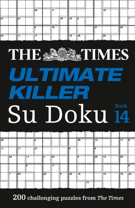 The Times Ultimate Killer Su Doku Book 14: 200 of the deadliest Su Doku puzzles (The Times Su Doku)