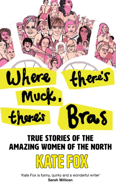 Where There’s Muck, There’s Bras: True Stories of the Amazing Women of the North