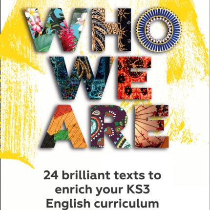 Who We Are KS3 Anthology Teacher Pack: 24 brilliant texts to enrich your KS3 English curriculum