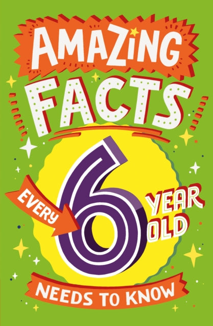 Amazing Facts Every 6 Year Old Needs to Know (Amazing Facts Every Kid Needs to Know)