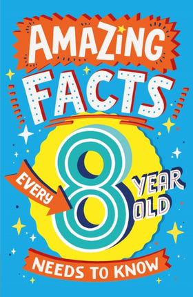 Amazing Facts Every 8 Year Old Needs to Know (Amazing Facts Every Kid Needs to Know)