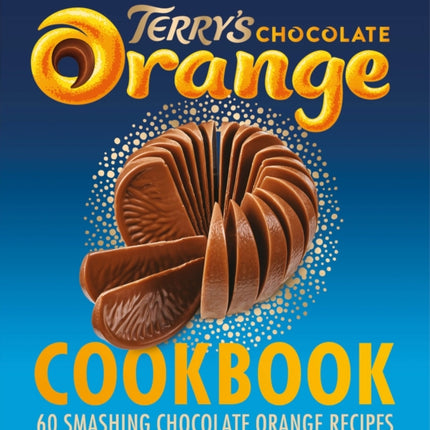 The Terry's Chocolate Orange Cookbook: 60 Smashing Chocolate Orange Recipes