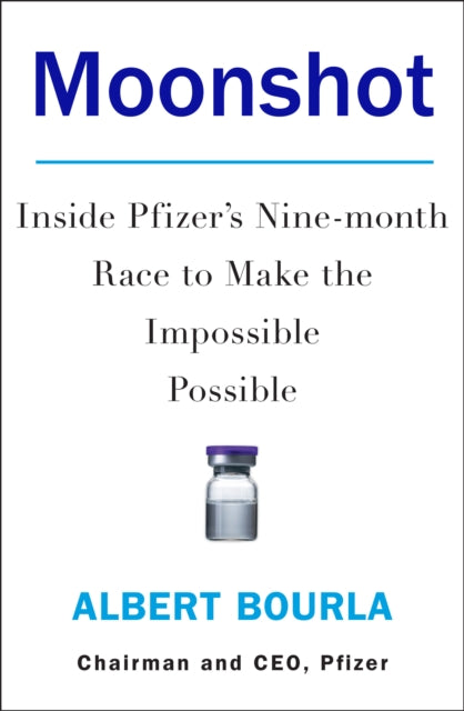 Moonshot: Inside Pfizer's Nine-month Race to Make the Impossible Possible